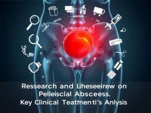 盆腔脓肿研究进展与文献综述，临床诊疗的关键问题解析